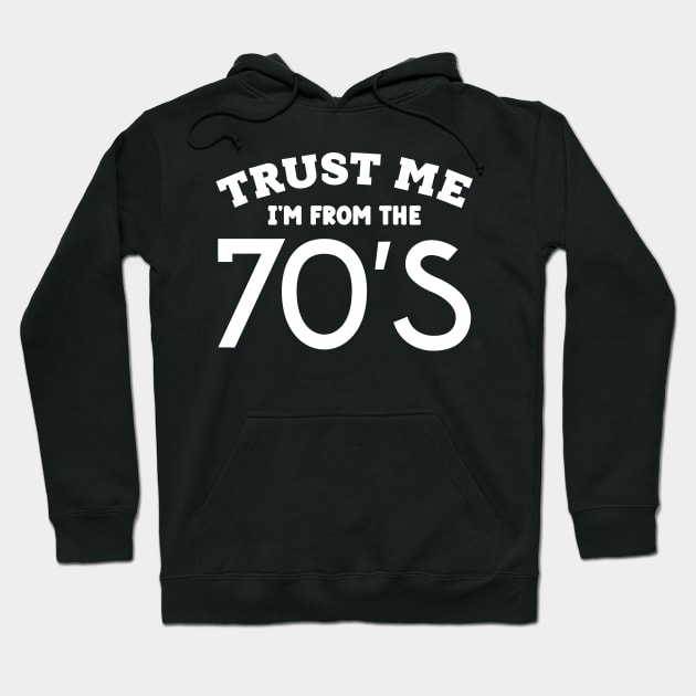 Trust Me, I'm From the 70s Hoodie by colorsplash